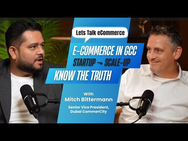 Middle East E-Commerce: Start To Scale | Mitch Bittermann | Dubai CommerCity | Let’s Talk eCommerce EP 2